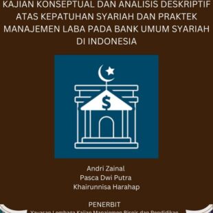 KAJIAN KONSEPTUAL DAN ANALISIS DESKRIPTIF ATAS KEPATUHAN SYARIAH DAN PRAKTEK MANAJEMEN LABA PADA BANK UMUM SYARIAH DI INDONESIA