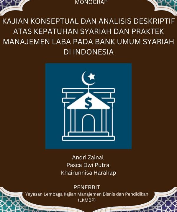KAJIAN KONSEPTUAL DAN ANALISIS DESKRIPTIF ATAS KEPATUHAN SYARIAH DAN PRAKTEK MANAJEMEN LABA PADA BANK UMUM SYARIAH DI INDONESIA