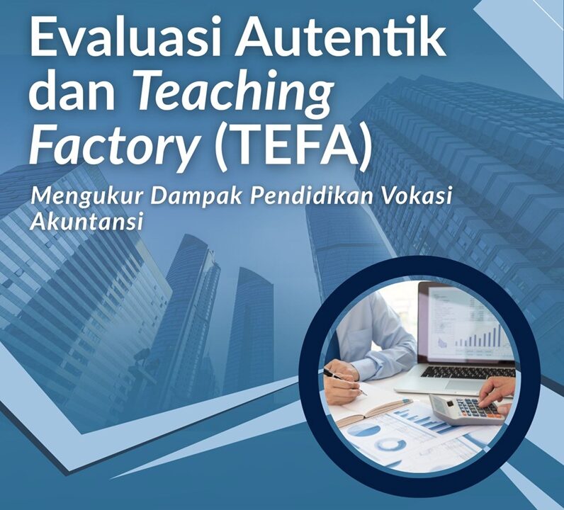 EVALUASI AUTENTIK DAN TEACHING FACTORY (TEFA) Mengukur Dampak Pendidikan Vokasi Akuntansi Edisi 1
